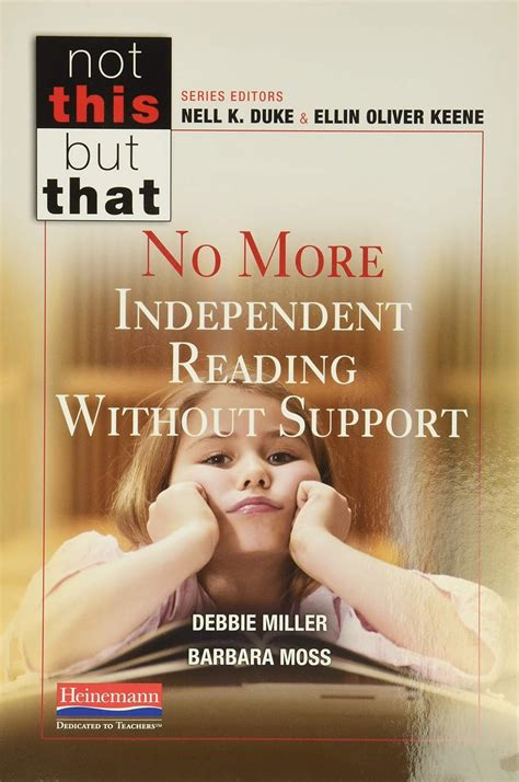 No More Independent Reading Without Support Not This But That Reader