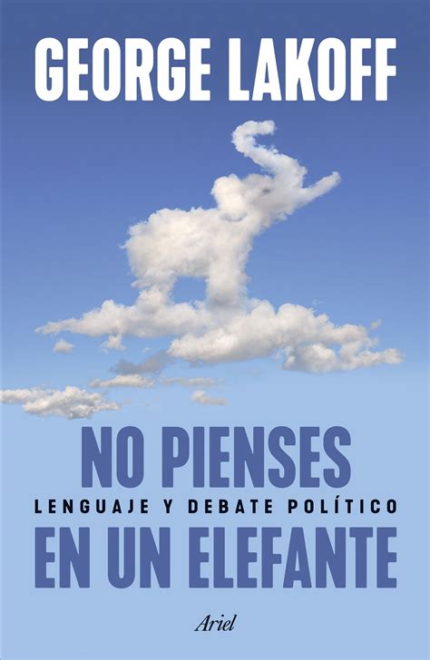 No pienses en un elefante Lenguaje y debate político Spanish Edition Reader