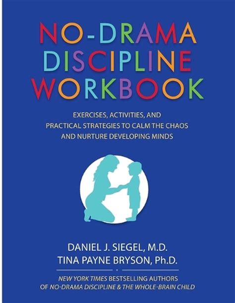 No-Drama Discipline Workbook Exercises Activities and Practical Strategies to Calm The Chaos and Nurture Developing Minds PDF