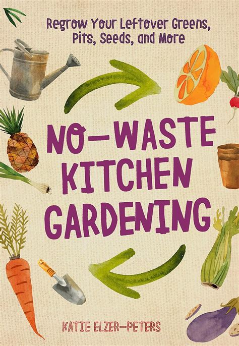 No-Waste Kitchen Gardening Regrow Your Leftover Greens Pits Seeds and More PDF