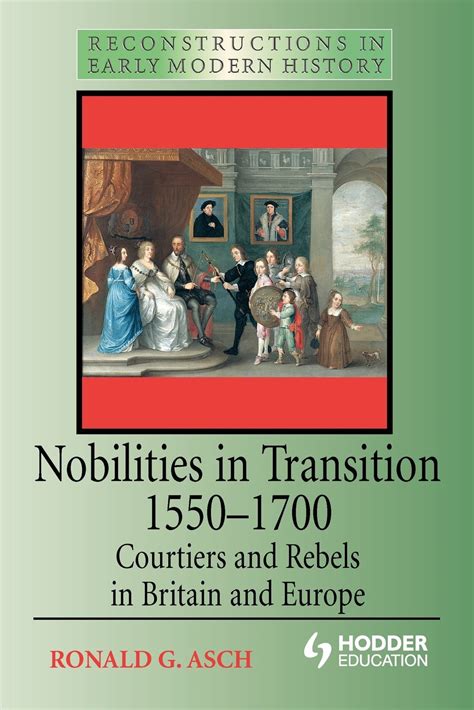 Nobilities in Transition 1550-1700 Courtiers and Rebels in Britain and Europe PDF