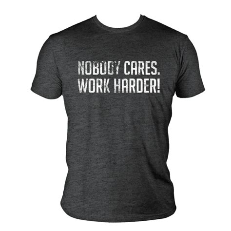 Nobody Cares, Work Harder T-Shirt: A Testament to Unstoppable Perseverance