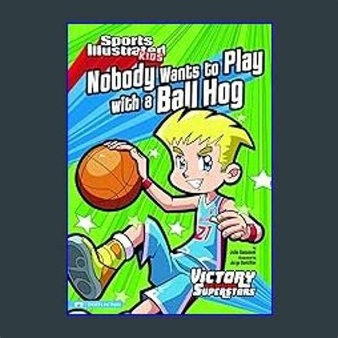 Nobody Wants to Play with a Ball Hog Sports Illustrated Kids Victory School Superstars