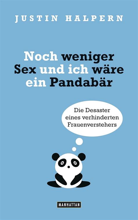 Noch weniger Sex und ich wäre ein Pandabär Die Desaster eines verhinderten Frauenverstehers German Edition Epub