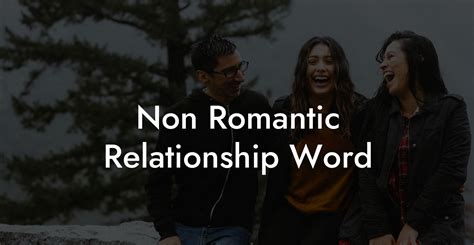 Non-Romantic Relationships: Expanding the Scope