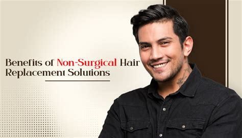 Non-Surgical Hair Replacement: A Guide to the 21st Century's Top 3 Solutions