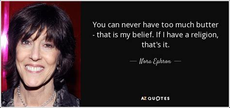 Nora Ephron: "You Can Never Have Too Much"