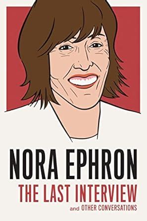 Nora Ephron The Last Interview and Other Conversations The Last Interview Series Epub