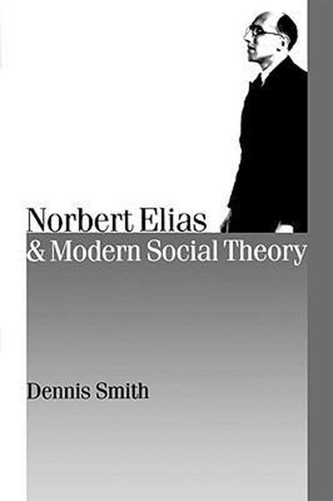 Norbert Elias and Modern Social Theory Published in association with Theory Culture and Society PDF
