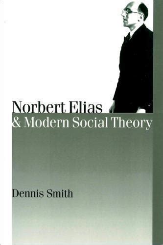 Norbert Elias and Modern Social Theory Published in association with Theory Culture and Society PDF