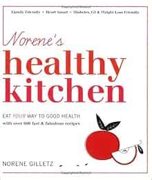 Norene s Healthy Kitchen Eat Your Way to Good Health with Over 600 Fast and Fabulous Recipes Doc