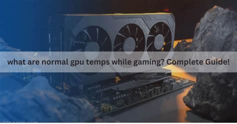 Normal GPU Temps: A Comprehensive Guide