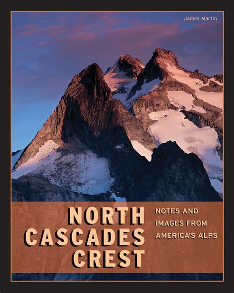 North Cascades Crest Notes and Images from America s Alps Doc