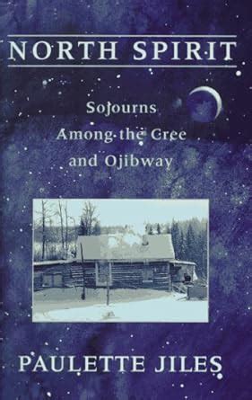 North Spirit Sojourns Among the Cree and Ojibway Kindle Editon
