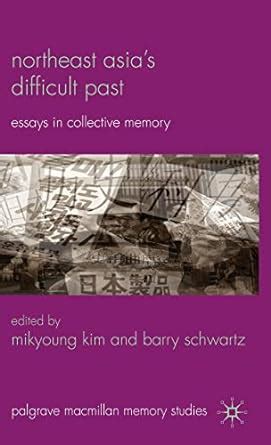 Northeast Asia s Difficult Past Essays in Collective Memory Palgrave Macmillan Memory Studies Doc