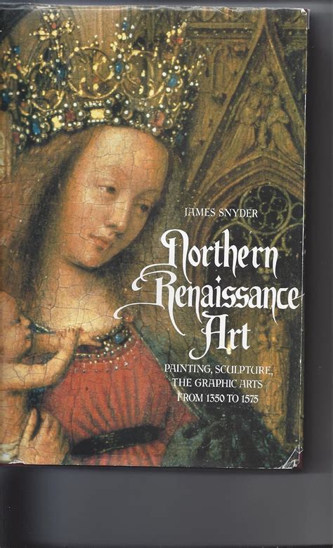 Northern Renaissance Art Painting Sculpture the Graphic Arts from 1350 to 1575 2nd Edition Doc