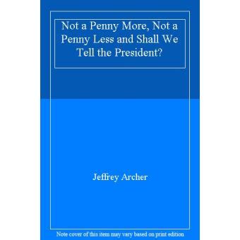 Not A Penny More Not A Penny Less Shall We Tell The President Reader