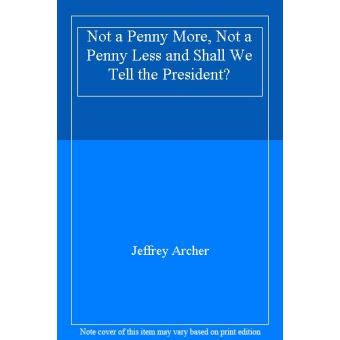 Not A Penny More Not A Penny Less Shall We Tell The President Epub