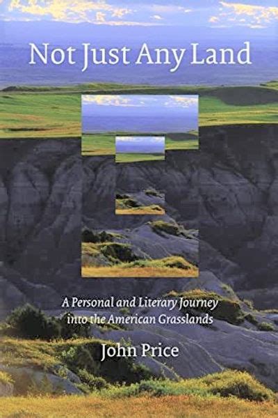 Not Just Any Land A Personal and Literary Journey into the American Grasslands Reader