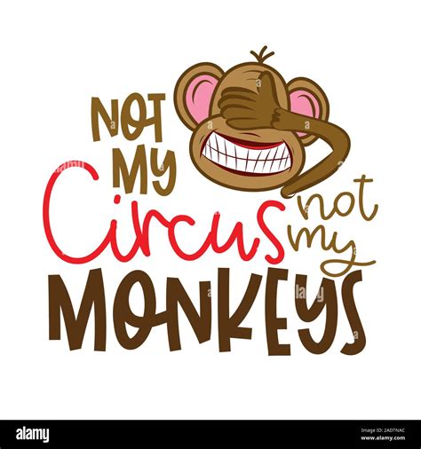 Not Monkey, Not My Circus