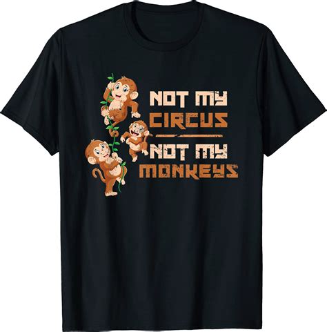 Not My Circus, Not My Monkeys T-Shirt: A Guide to Minding Your Own Business