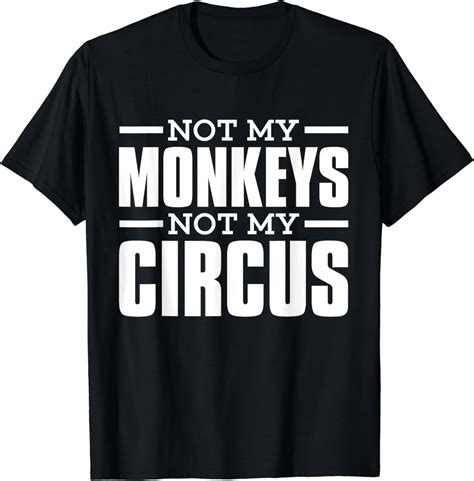 Not My Monkeys, Not My Circus Shirt: A Simple Yet Effective Way to Express Your Boundaries