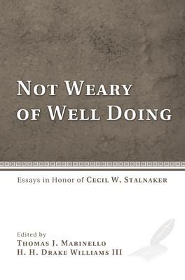 Not Weary of Well Doing Essays in Honor of Cecil W. Stalnaker PDF