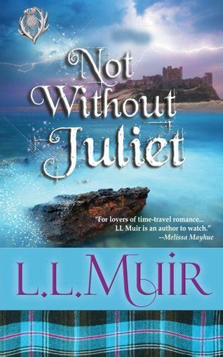 Not Without Juliet Scottish Time Travel Romance A Muir Witch Project Doc