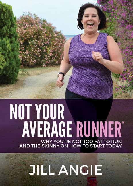 Not Your Average Runner Why You re Not Too Fat to Run and the Skinny on How to Start Today Reader