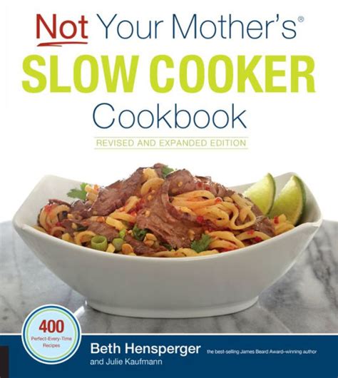 Not Your Mother s Slow Cooker Cookbook Revised and Expanded 400 Perfect-Every-Time Recipes Epub