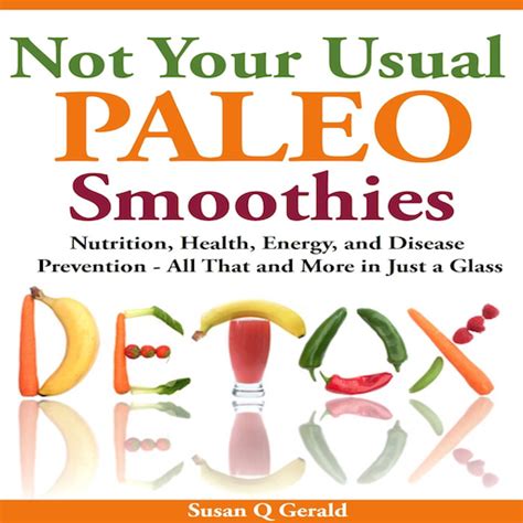Not Your Usual Paleo Smoothies Nutrition Health Energy and Disease Prevention All That and More in Just a Glass Kindle Editon
