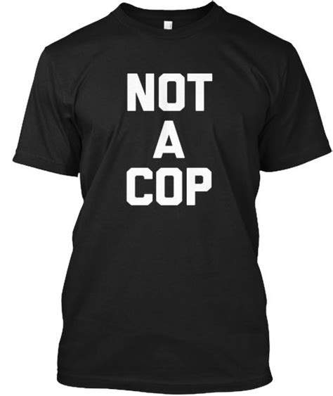 Not a Cop Shirt: A Symbol of Resistance and Empowerment