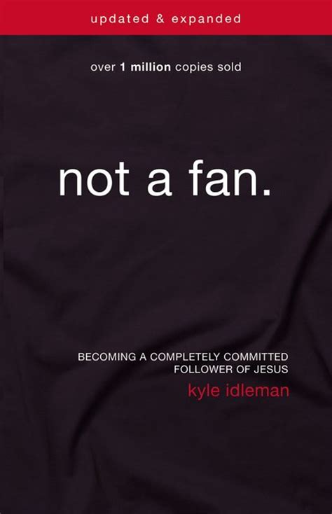 Not a Fan Updated and Expanded Becoming a Completely Committed Follower of Jesus Kindle Editon