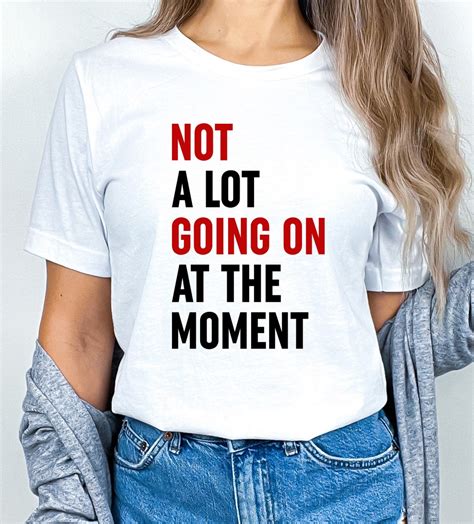 Not a Lot Going On at the Moment T-Shirt: A Statement of Simplicity