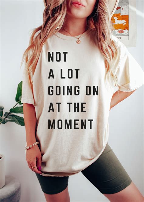 Not a Lot Going On at the Moment T-shirt: The Epitome of Laid-Back Style