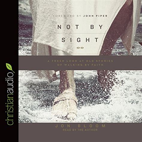 Not by Sight A Fresh Look at Old Stories of Walking by Faith Doc