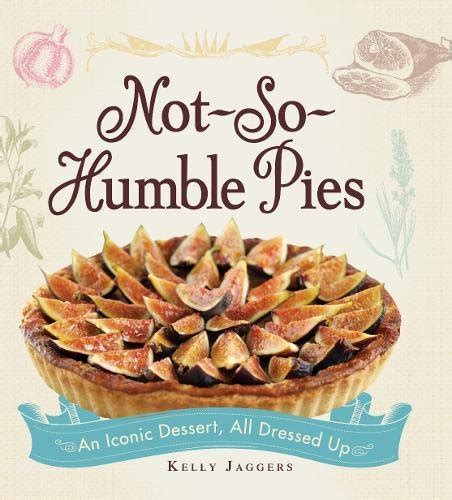 Not-So-Humble Pies An iconic dessert all dressed up Kindle Editon