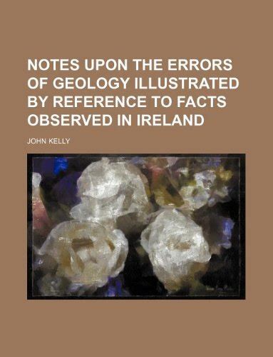 Notes Upon the Errors of Geology Illustrated by Reference to Facts Observed in Ireland Reader