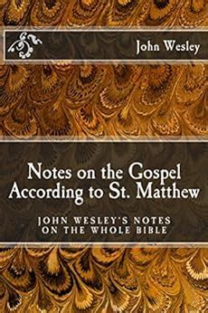 Notes on the Gospel According to St Matthew John Wesley s Notes on the Whole Bible PDF