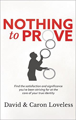 Nothing to Prove Find the satisfaction and significance you ve been striving for at the core of your true identity Kindle Editon