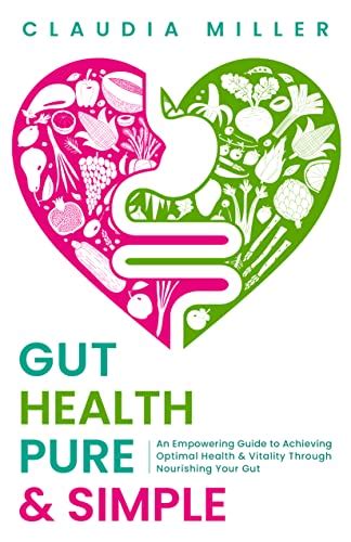 Nourishing Your Gut for Optimal Health: A Comprehensive Guide to Your Gut Health