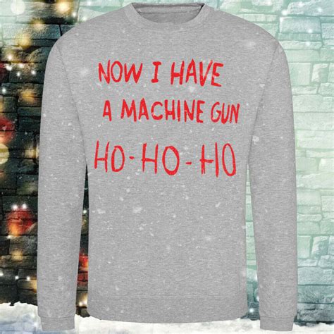 Now I Have a Machine Gun Ho Ho Ho Sweatshirt: The Perfect Holiday Gift