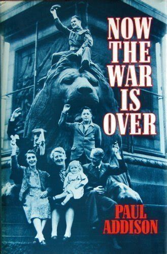 Now the War is Over Social History of Britain 1945-51 Reader