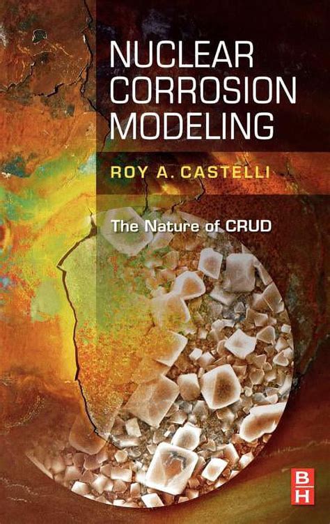 Nuclear Corrosion Modeling The Nature of CRUD Reader