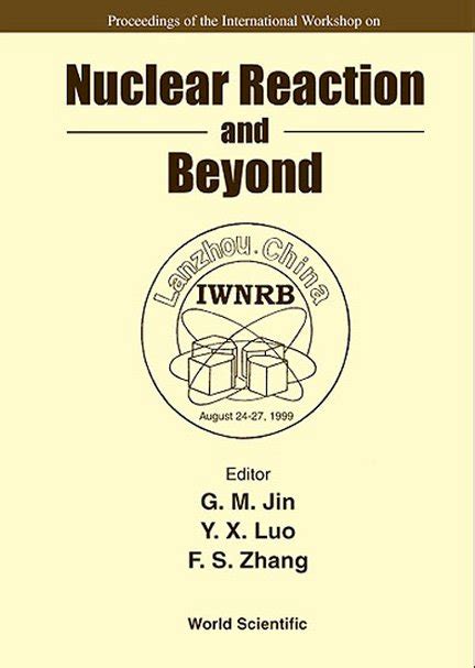Nuclear Reaction and Beyond Proceedings of the International Workshop Lanzhou Reader