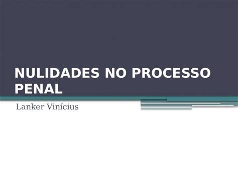 Nulidades no Processo Penal: Um Guia Completo