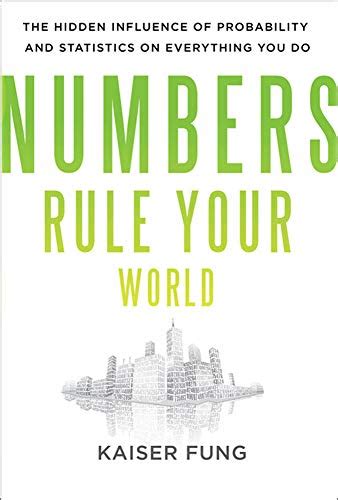 Numbers Rule Your World The Hidden Influence of Probabilities and Statistics on Everything You Do Reader