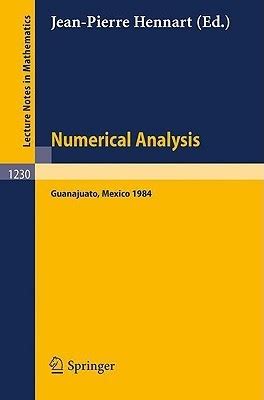 Numerical Analysis Proceedings of the Fourth IIMAS Workshop held at Guanajuato, Mexico, July 1984 PDF