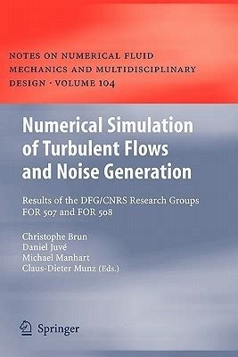 Numerical Simulation of Turbulent Flows and Noise Generation Results of the DFG/CNRS Research Groups Epub