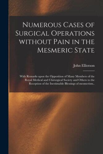 Numerous Cases of Surgical Operations Without Pain in the Mesmeric State; With Remarks Upon the Oppo Doc